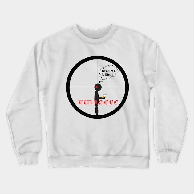 Bullseye Give Me a "Shot" Crewneck Sweatshirt by wny2017